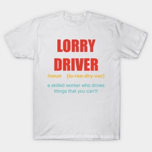 Lorry Driver A Skilled Worker Who Drives Things That You Can't T-Shirt